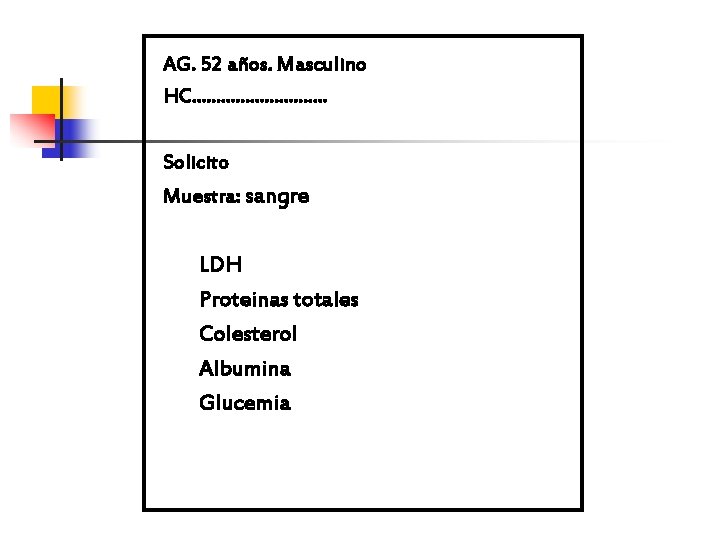 AG. 52 años. Masculino HC. . . . Solicito Muestra: sangre LDH Proteinas totales