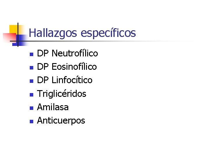 Hallazgos específicos n n n DP Neutrofílico DP Eosinofílico DP Linfocítico Triglicéridos Amilasa Anticuerpos