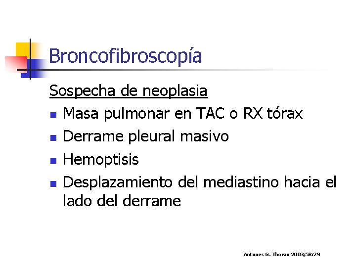 Broncofibroscopía Sospecha de neoplasia n Masa pulmonar en TAC o RX tórax n Derrame