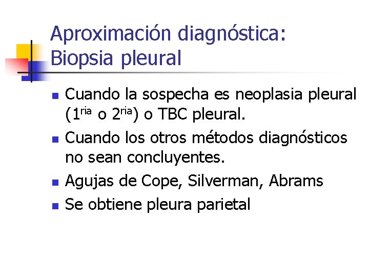 Aproximación diagnóstica: Biopsia pleural n n Cuando la sospecha es neoplasia pleural (1 ria