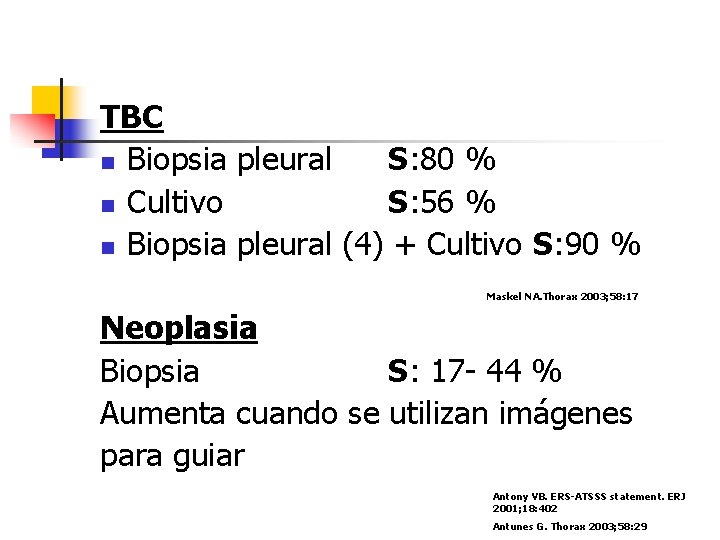 TBC n Biopsia pleural S: 80 % n Cultivo S: 56 % n Biopsia