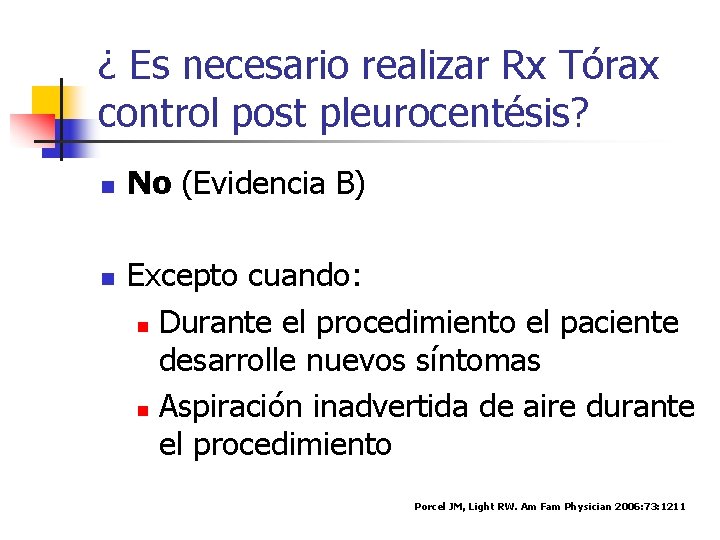 ¿ Es necesario realizar Rx Tórax control post pleurocentésis? n n No (Evidencia B)