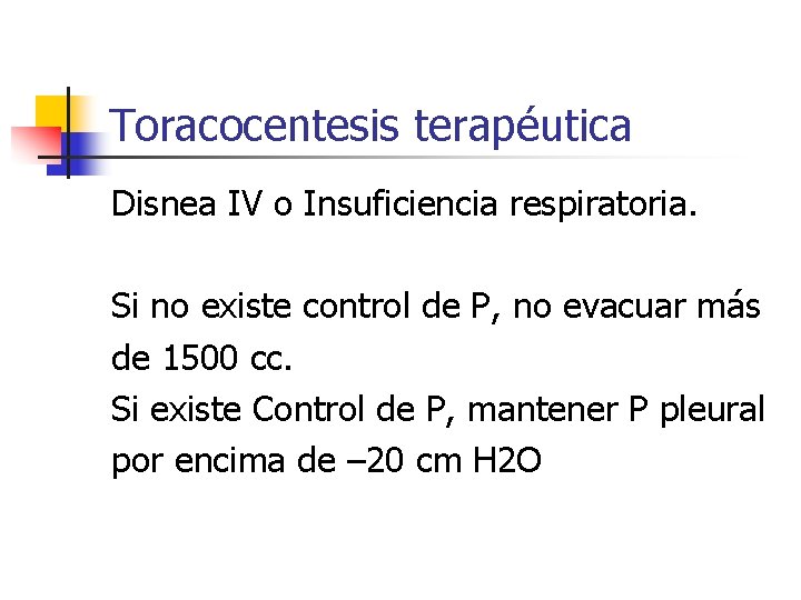 Toracocentesis terapéutica Disnea IV o Insuficiencia respiratoria. Si no existe control de P, no