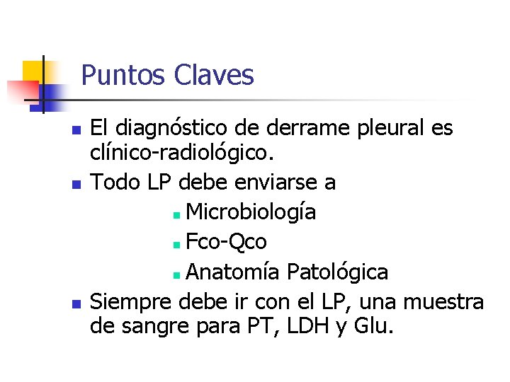 Puntos Claves n n n El diagnóstico de derrame pleural es clínico-radiológico. Todo LP