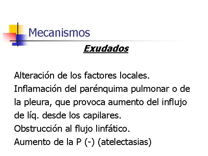 Mecanismos Exudados Alteración de los factores locales. Inflamación del parénquima pulmonar o de la