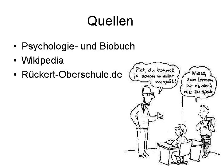 Quellen • Psychologie- und Biobuch • Wikipedia • Rückert-Oberschule. de 