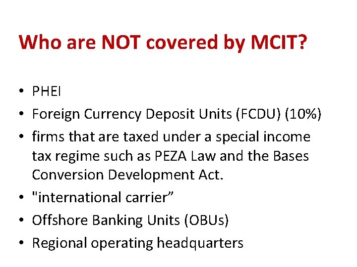 Who are NOT covered by MCIT? • PHEI • Foreign Currency Deposit Units (FCDU)