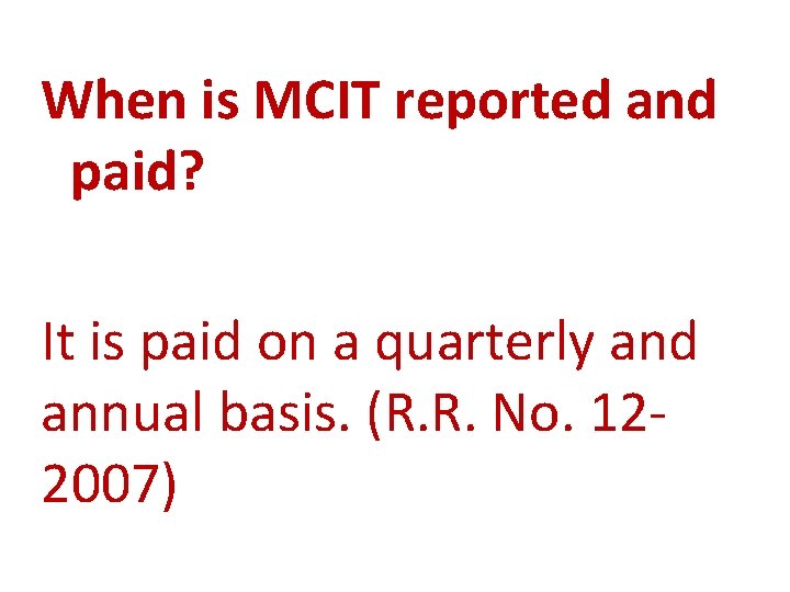 When is MCIT reported and paid? It is paid on a quarterly and annual