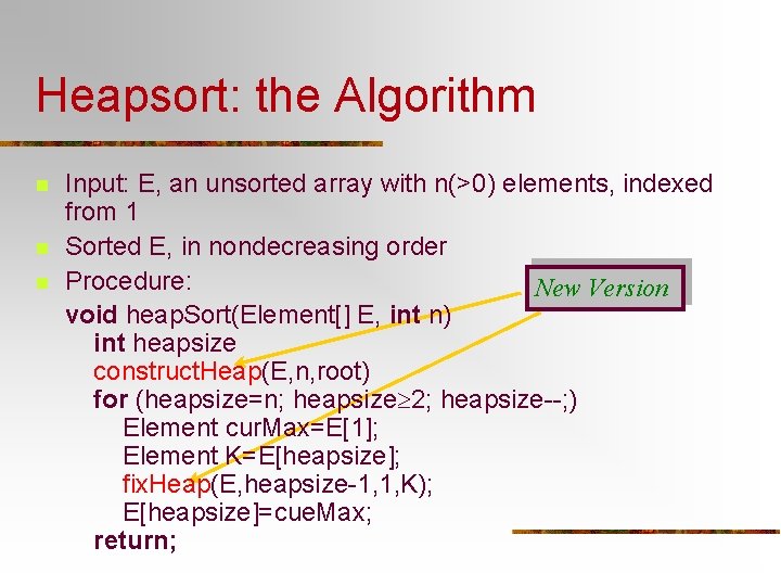 Heapsort: the Algorithm n n n Input: E, an unsorted array with n(>0) elements,