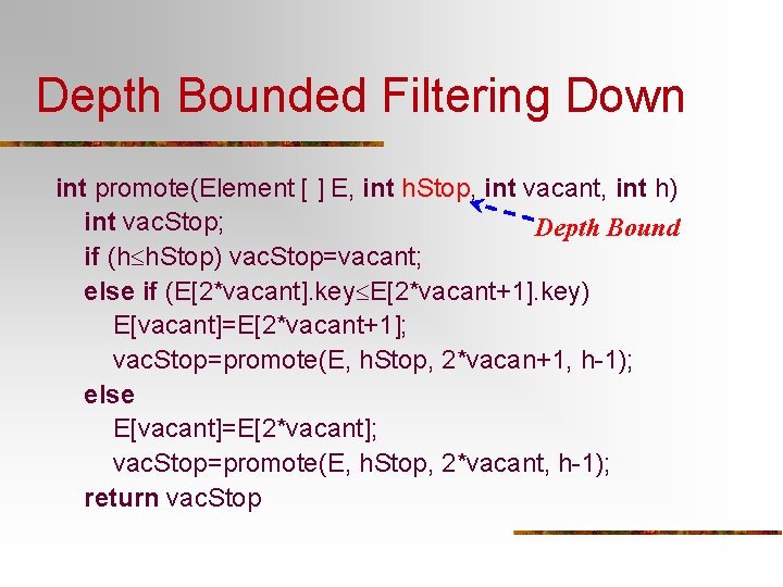 Depth Bounded Filtering Down int promote(Element [ ] E, int h. Stop, int vacant,