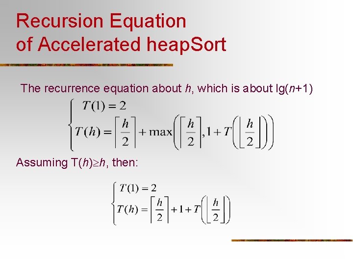 Recursion Equation of Accelerated heap. Sort The recurrence equation about h, which is about
