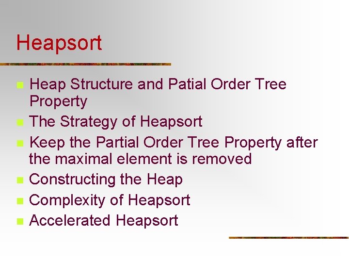 Heapsort n n n Heap Structure and Patial Order Tree Property The Strategy of