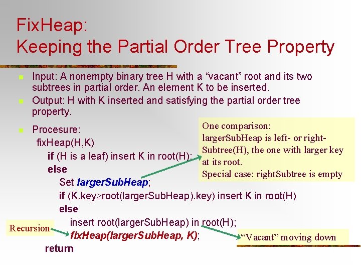 Fix. Heap: Keeping the Partial Order Tree Property Input: A nonempty binary tree H