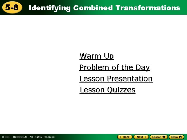 5 -8 Identifying Combined Transformations Warm Up Problem of the Day Lesson Presentation Lesson