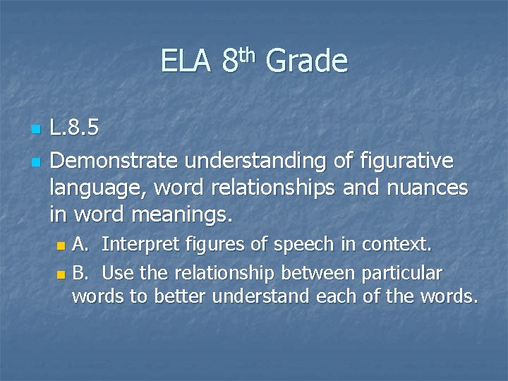 ELA 8 th Grade n n L. 8. 5 Demonstrate understanding of figurative language, ELA 8 th Grade n n L. 8. 5 Demonstrate understanding of figurative language,
