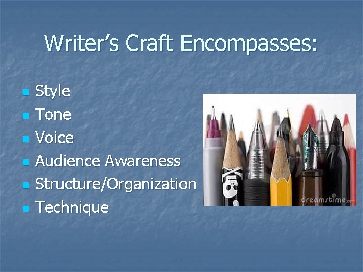 Writer’s Craft Encompasses: n n n Style Tone Voice Audience Awareness Structure/Organization Technique Writer’s Craft Encompasses: n n n Style Tone Voice Audience Awareness Structure/Organization Technique