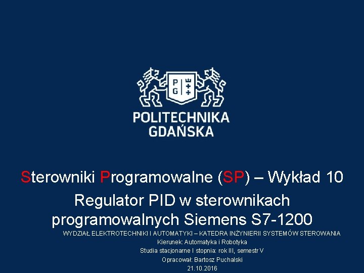 Sterowniki Programowalne (SP) – Wykład 10 Regulator PID w sterownikach programowalnych Siemens S 7