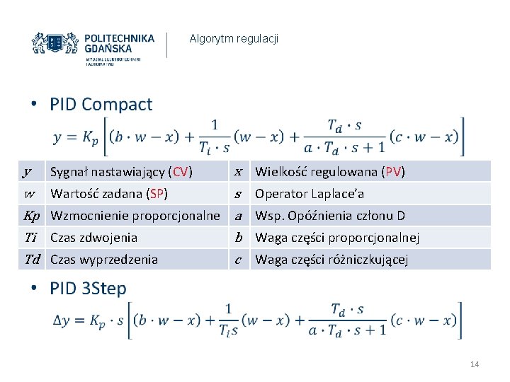 Algorytm regulacji • y w Kp Ti Td Sygnał nastawiający (CV) x s Wartość