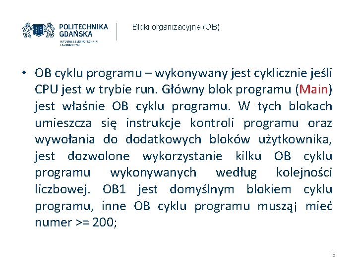 Bloki organizacyjne (OB) • OB cyklu programu – wykonywany jest cyklicznie jeśli CPU jest
