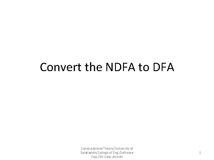 Convert the NDFA to DFA Computational Theory/University of Salahaddin/College of Eng. /Software Dep. /Mr.