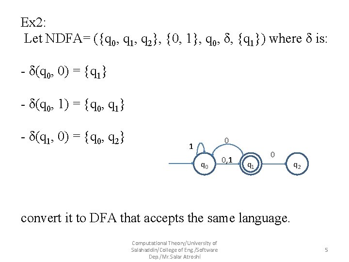 Ex 2: Let NDFA= ({q 0, q 1, q 2}, {0, 1}, q 0,