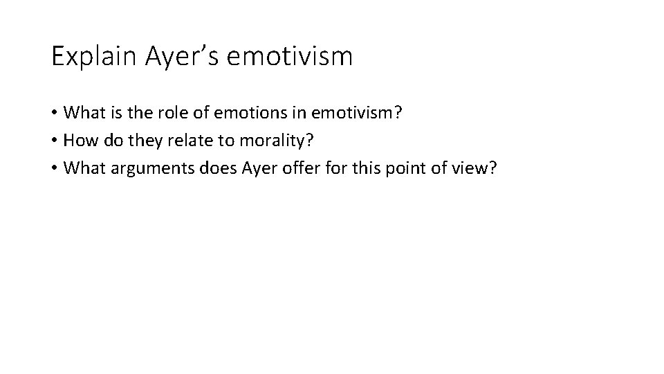 Explain Ayer’s emotivism • What is the role of emotions in emotivism? • How Explain Ayer’s emotivism • What is the role of emotions in emotivism? • How