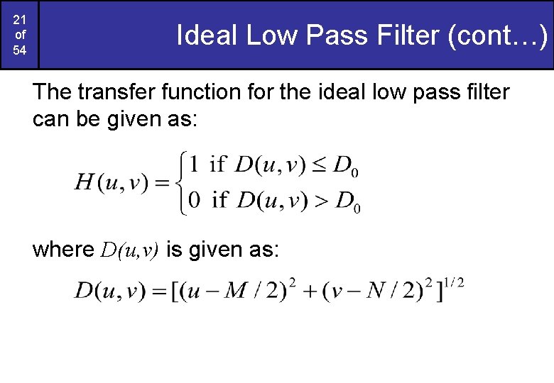 21 of 54 Ideal Low Pass Filter (cont…) The transfer function for the ideal 21 of 54 Ideal Low Pass Filter (cont…) The transfer function for the ideal