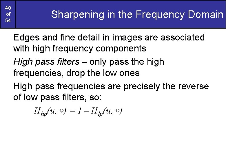 40 of 54 Sharpening in the Frequency Domain Edges and fine detail in images 40 of 54 Sharpening in the Frequency Domain Edges and fine detail in images
