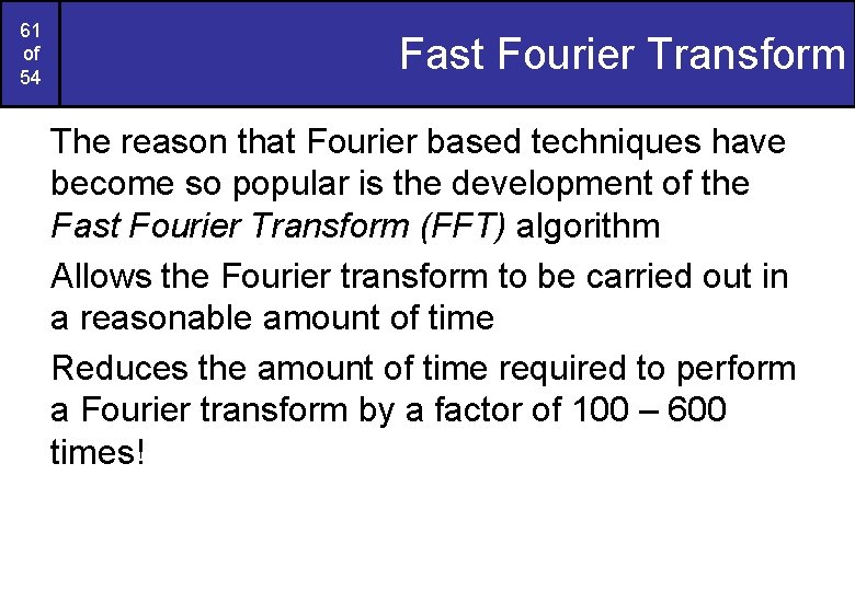 61 of 54 Fast Fourier Transform The reason that Fourier based techniques have become 61 of 54 Fast Fourier Transform The reason that Fourier based techniques have become