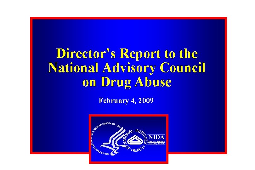 Director’s Report to the National Advisory Council on Drug Abuse February 4, 2009 