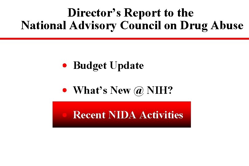 Director’s Report to the National Advisory Council on Drug Abuse Budget Update What’s New