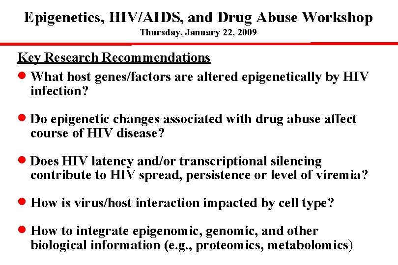 Epigenetics, HIV/AIDS, and Drug Abuse Workshop Thursday, January 22, 2009 Key Research Recommendations What