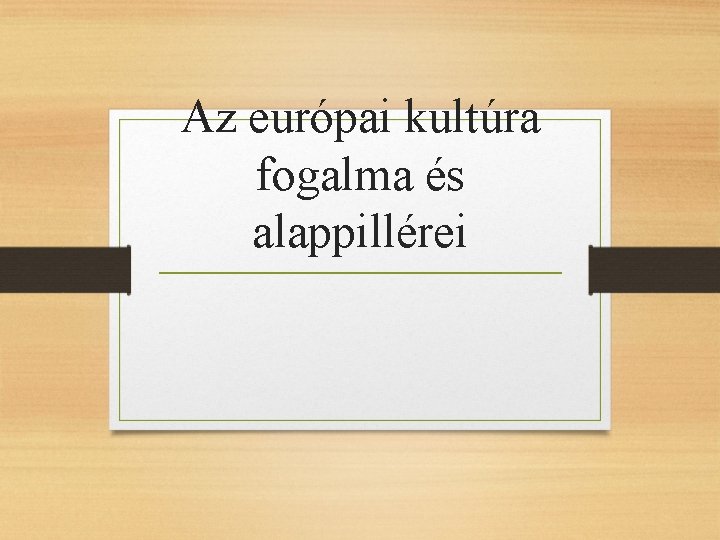 Az európai kultúra fogalma és alappillérei 