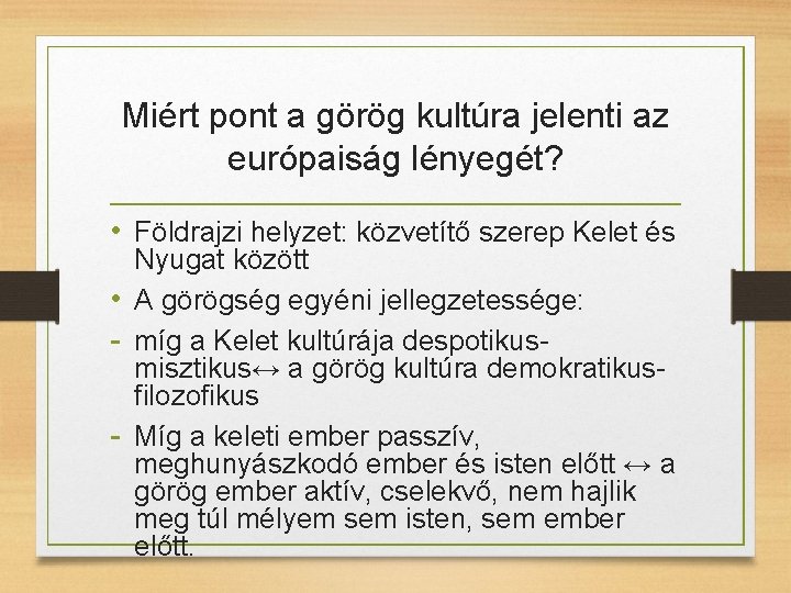 Miért pont a görög kultúra jelenti az európaiság lényegét? • Földrajzi helyzet: közvetítő szerep