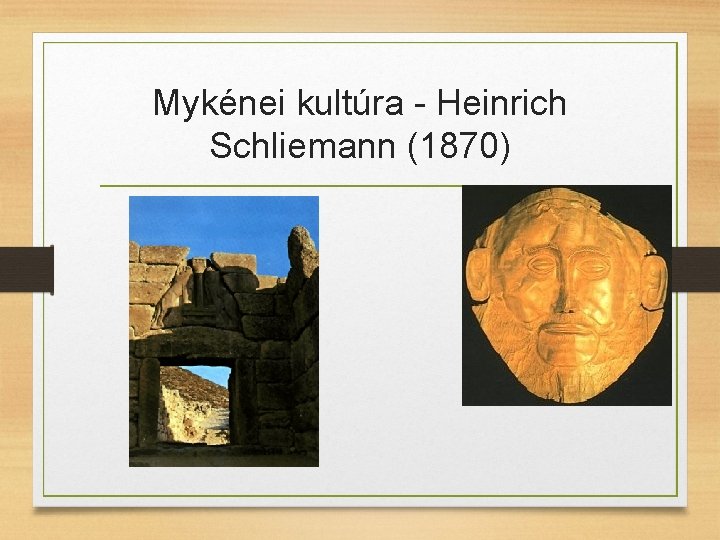 Mykénei kultúra - Heinrich Schliemann (1870) 