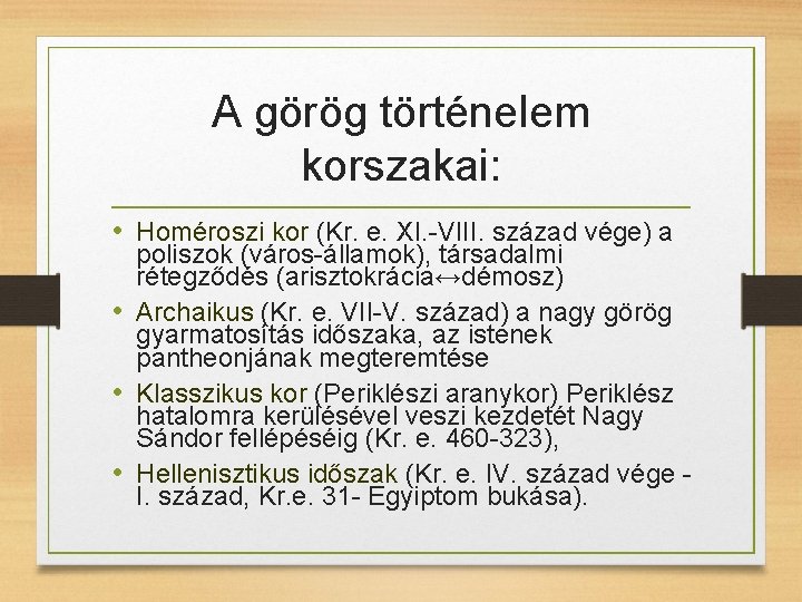 A görög történelem korszakai: • Homéroszi kor (Kr. e. XI. -VIII. század vége) a