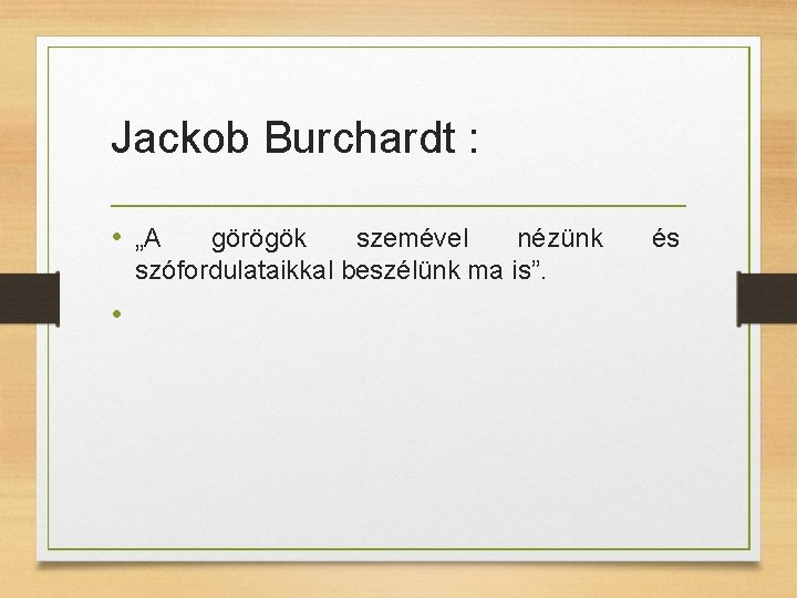 Jackob Burchardt : • „A görögök szemével nézünk szófordulataikkal beszélünk ma is”. • és