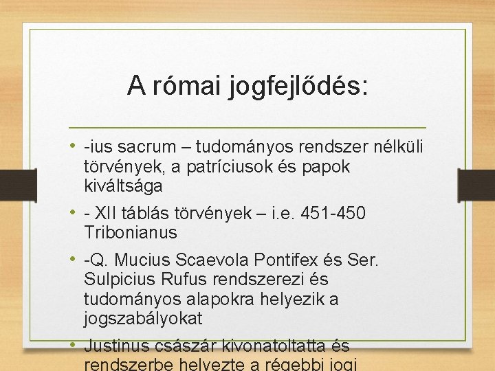 A római jogfejlődés: • -ius sacrum – tudományos rendszer nélküli törvények, a patríciusok és