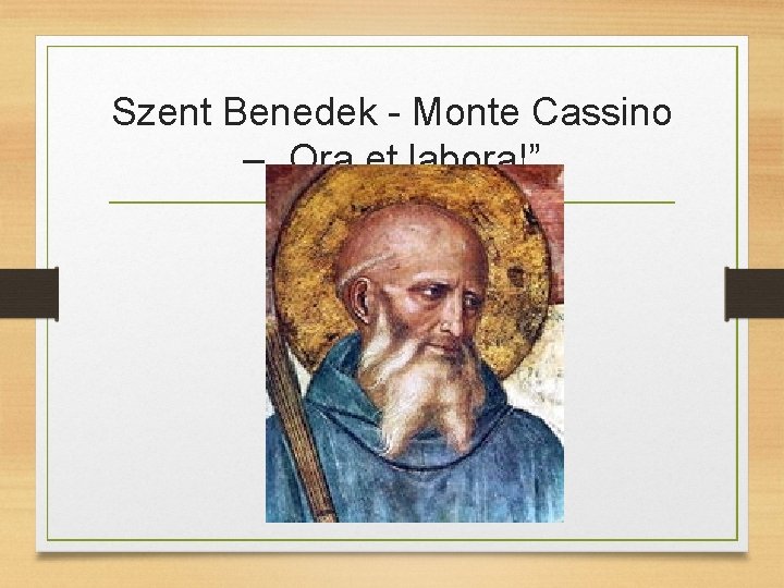 Szent Benedek - Monte Cassino – „Ora et labora!” 