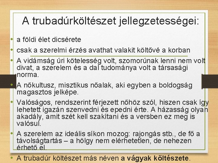 A trubadúrköltészet jellegzetességei: • a földi élet dicsérete • csak a szerelmi érzés avathat