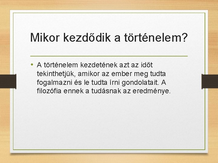 Mikor kezdődik a történelem? • A történelem kezdetének azt az időt tekinthetjük, amikor az