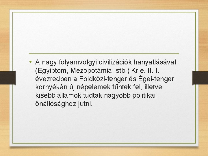  • A nagy folyamvölgyi civilizációk hanyatlásával (Egyiptom, Mezopotámia, stb. ) Kr. e. II.