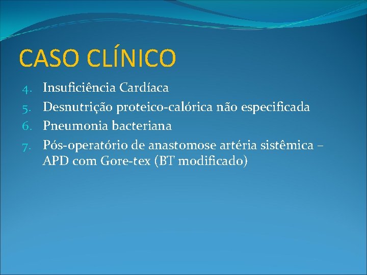 CASO CLÍNICO 4. 5. 6. 7. Insuficiência Cardíaca Desnutrição proteico-calórica não especificada Pneumonia bacteriana