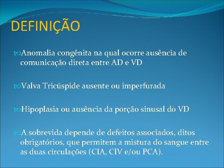 DEFINIÇÃO Anomalia congênita na qual ocorre ausência de comunicação direta entre AD e VD