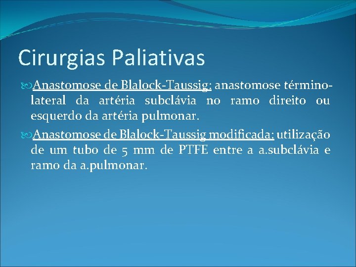 Cirurgias Paliativas Anastomose de Blalock-Taussig: anastomose términolateral da artéria subclávia no ramo direito ou