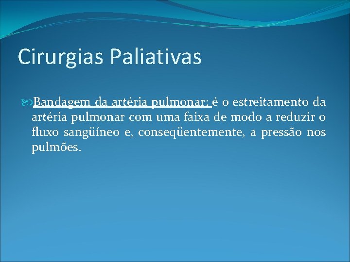 Cirurgias Paliativas Bandagem da artéria pulmonar: é o estreitamento da artéria pulmonar com uma