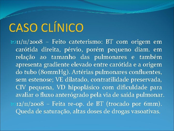 CASO CLÍNICO 11/11/2008 – Feito cateterismo: BT com origem em carótida direita, pérvio, porém