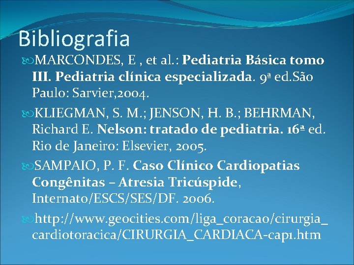 Bibliografia MARCONDES, E , et al. : Pediatria Básica tomo III. Pediatria clínica especializada.