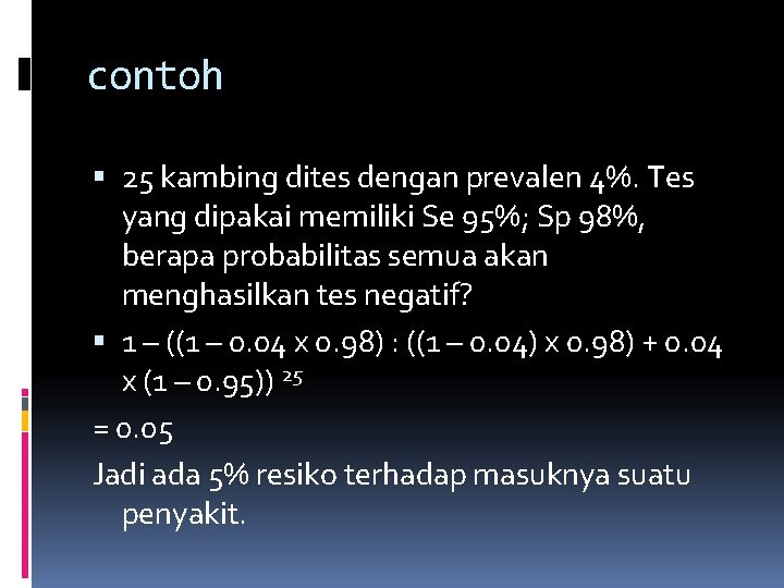 contoh 25 kambing dites dengan prevalen 4%. Tes yang dipakai memiliki Se 95%; Sp