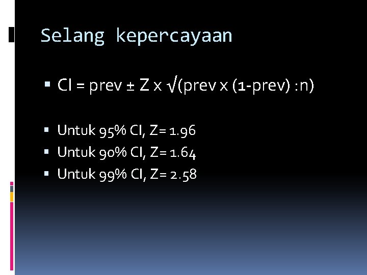 Selang kepercayaan CI = prev ± Z x √(prev x (1 -prev) : n)